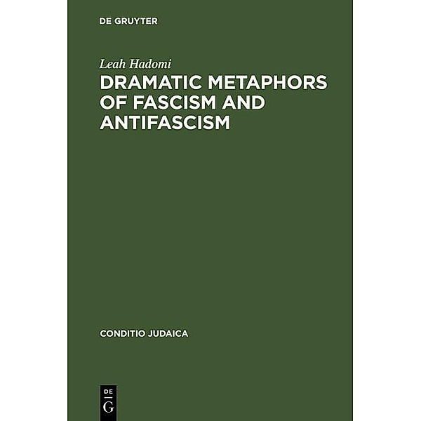 Dramatic Metaphors of Fascism and Antifascism / Conditio Judaica Bd.12, Leah Hadomi