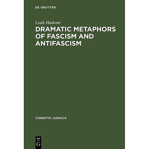 Dramatic Metaphors of Fascism and Antifascism / Conditio Judaica Bd.12, Leah Hadomi