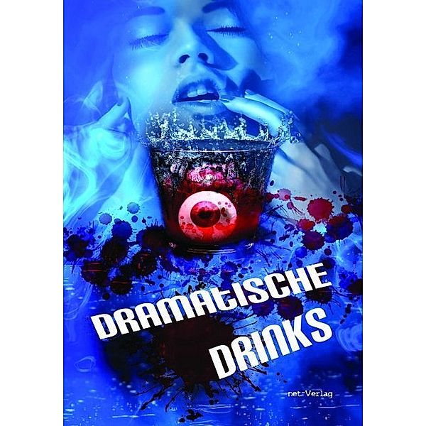 Dramatische Drinks, Iris Otto, Sophia Verena, Dörte Müller, Wolfgang Rödig, Alexandra Leicht, Vera C. Koin, Mary Sue, T Sebastian