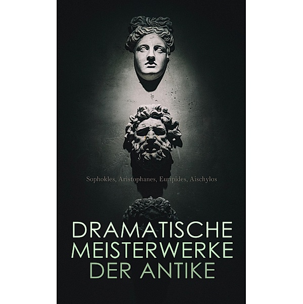 Dramatische Meisterwerke der Antike, Euripides, Aischylos, Sophokles, Aristophanes
