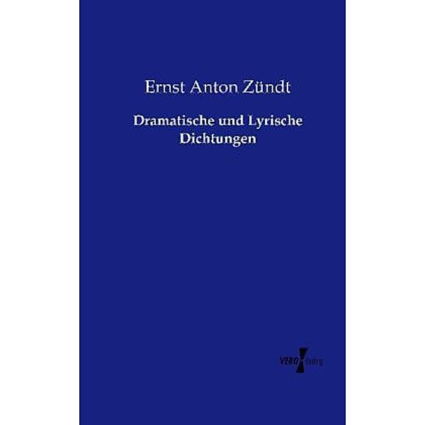 Dramatische und Lyrische Dichtungen, Ernst Anton Zündt