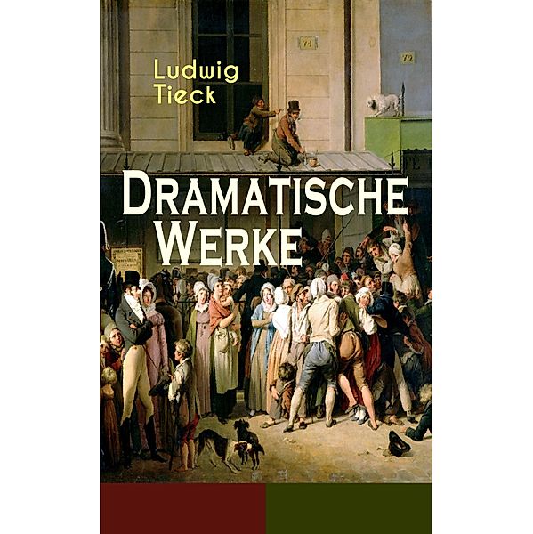 Dramatische Werke, Ludwig Tieck
