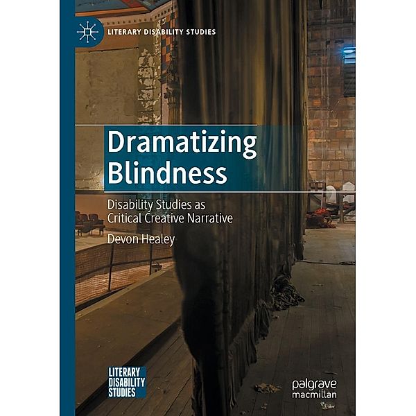 Dramatizing Blindness / Literary Disability Studies, Devon Healey