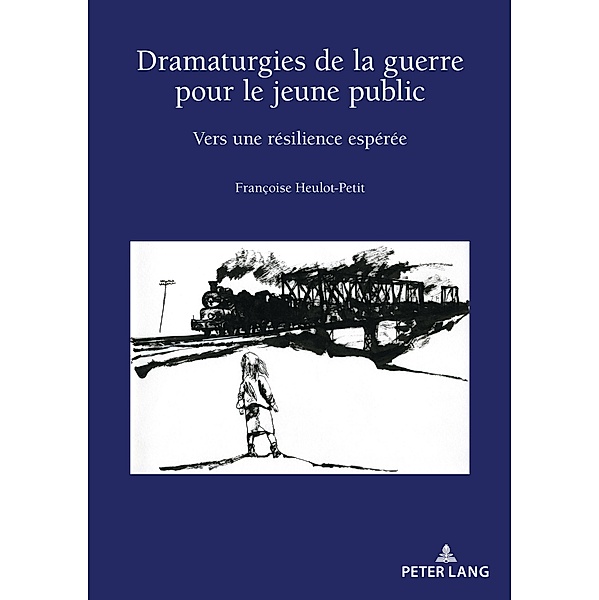 Dramaturgies de la guerre pour le jeune public / Recherches comparatives sur les livres et le multimédia d'enfance Bd.11, Françoise Heulot-Petit