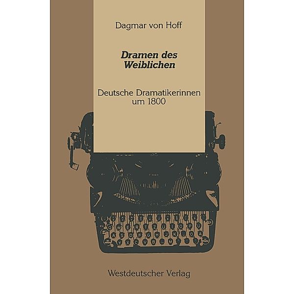 Dramen des Weiblichen / Kulturwissenschaftliche Studien zur Deutschen Literatur, Dagmar ~von&xc Hoff