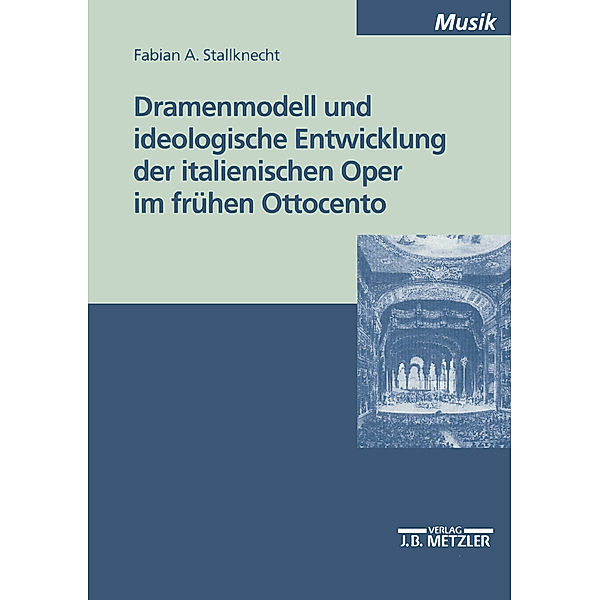 Dramenmodell und ideologische Entwicklung der italienischen Oper im frühen Ottocento, Fabian A. Stallknecht
