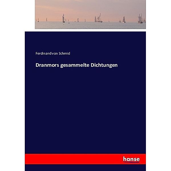 Dranmors gesammelte Dichtungen, Ferdinand von Schmid