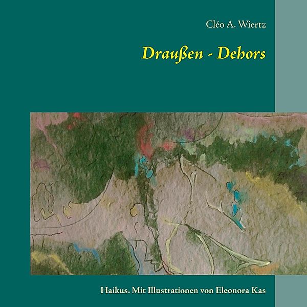 Draußen - Dehors, Cléo A. Wiertz