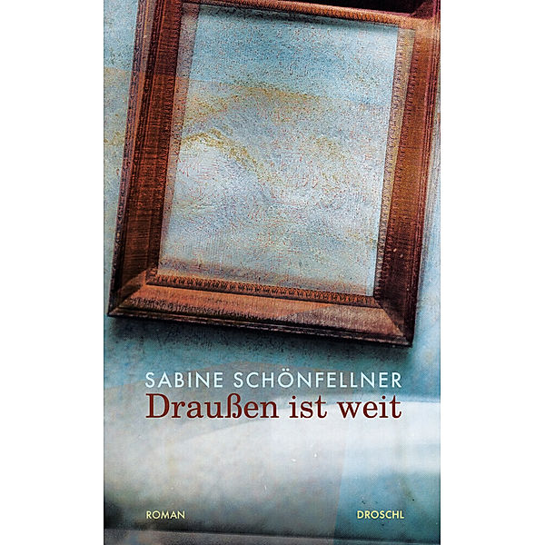 Draussen ist weit, Sabine Schönfellner