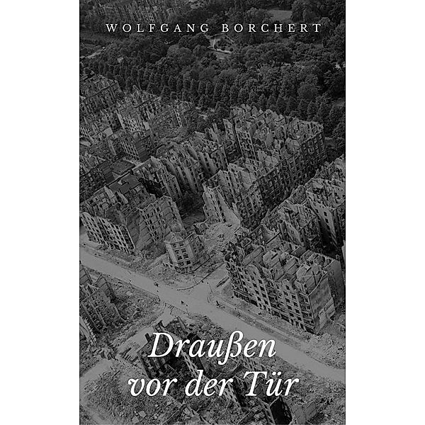 Draußen vor der Tür, Wolfgang Borchert