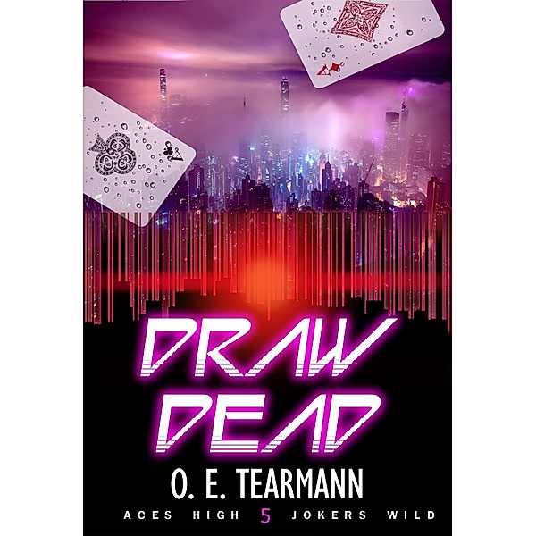 Draw Dead (Aces High, Jokers Wild, #5) / Aces High, Jokers Wild, O. E. Tearmann