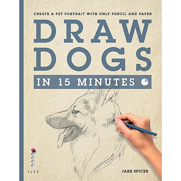 Draw Dogs in 15 Minutes / Draw in 15 Minutes Bd.6, Jake Spicer