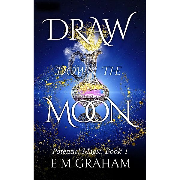 Draw Down the Moon (Potential Magic, #1) / Potential Magic, E M Graham