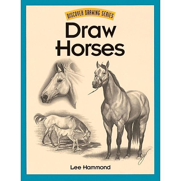 Draw Horses / Discover Drawing, Lee Hammond