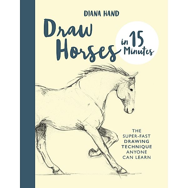 Draw Horses in 15 Minutes / Draw in 15 Minutes Bd.7, Diana Hand