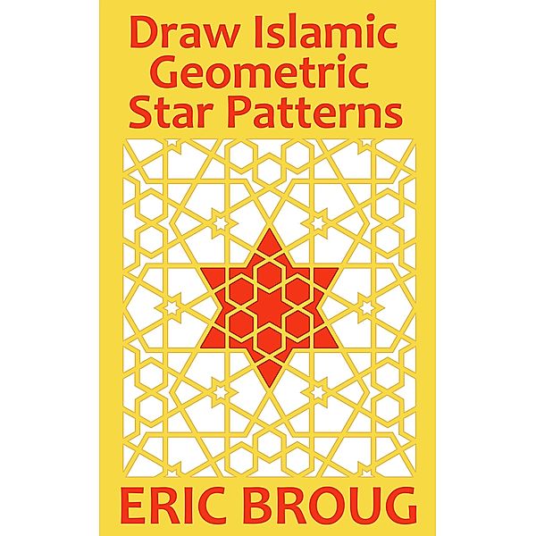 Draw Islamic Geometric Star Patterns, Eric Broug