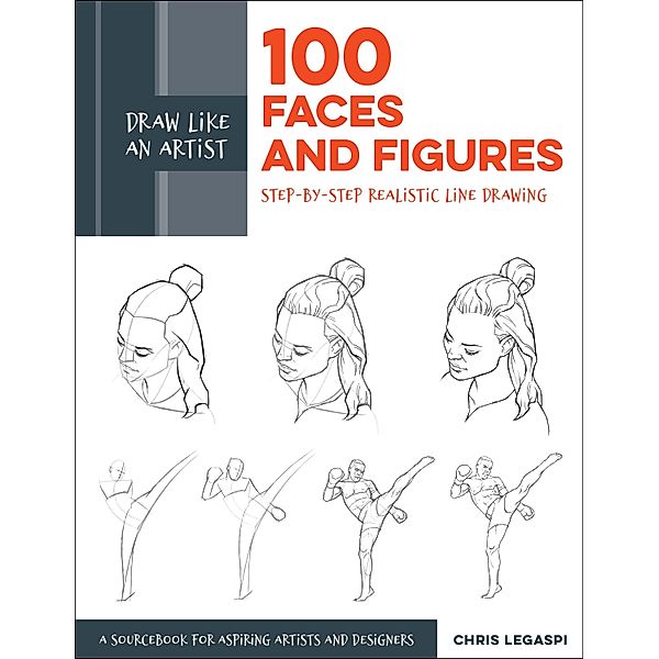 Draw Like an Artist: 100 Faces and Figures / Draw Like an Artist, Chris Legaspi