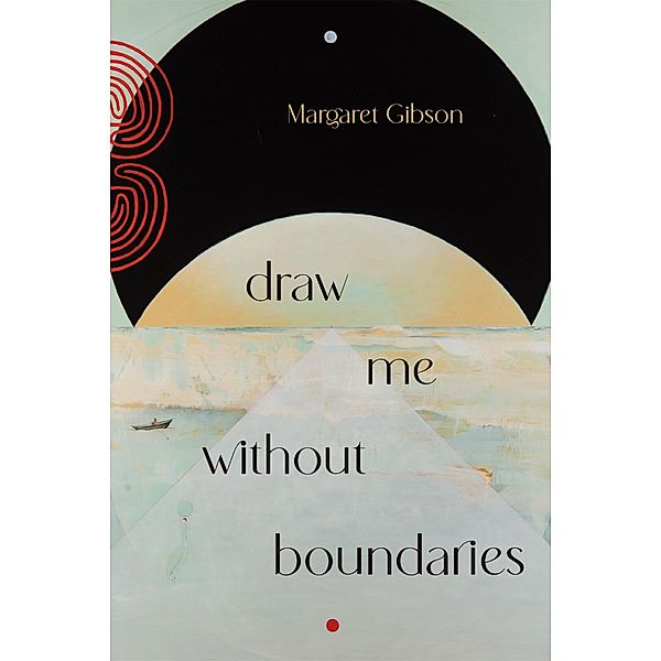 Draw Me without Boundaries, Margaret Gibson