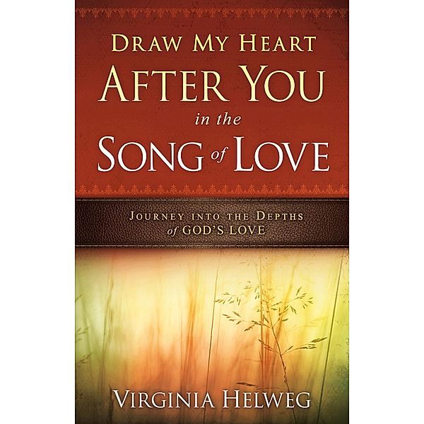 Draw My Heart After You in the Song of Love / Creation House, Virginia Helweg