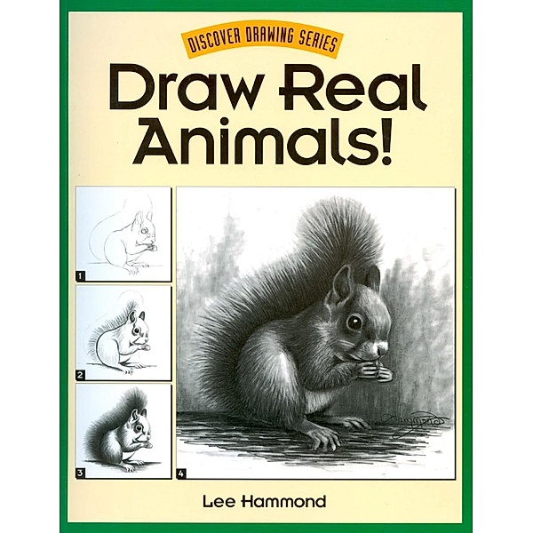 Draw Real Animals! / Discover Drawing, Lee Hammond