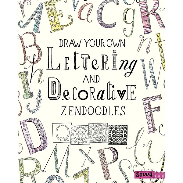 Draw Your Own Lettering and Decorative Zendoodles, Abby Huff