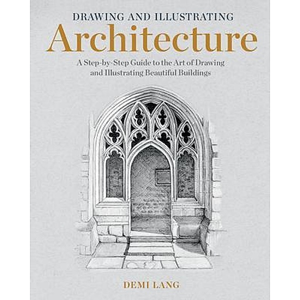 Drawing and Illustrating Architecture , Demi Lang