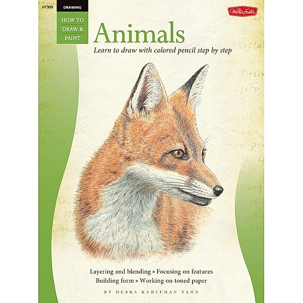 Drawing: Animals in Colored Pencil / How to Draw & Paint, Debra Kauffman Yaun