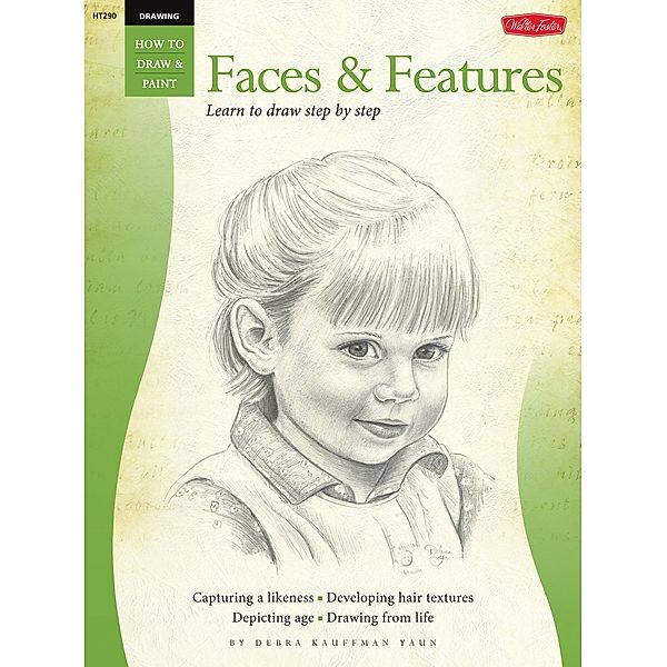 Drawing: Faces & Features / How to Draw & Paint, Debra Kauffman Yaun