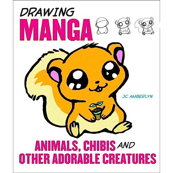 Drawing Manga Animals, Chibis, and Other Adorable Creatures, J. C. Amberlyn