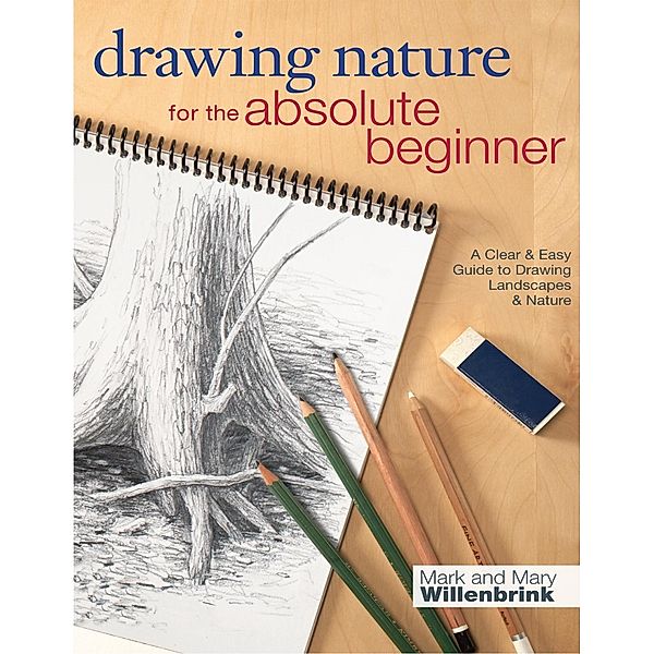 Drawing Nature for the Absolute Beginner / Art for the Absolute Beginner, Mark Willenbrink, Mary Willenbrink