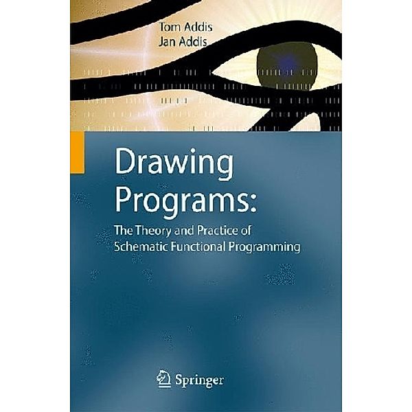 Drawing Programs: The Theory and Practice of Schematic Functional Programming, Tom Addis, Jan Addis