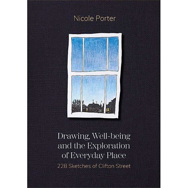 Drawing, Well-being and the Exploration of Everyday Place / Global Health Humanities, Nicole Porter
