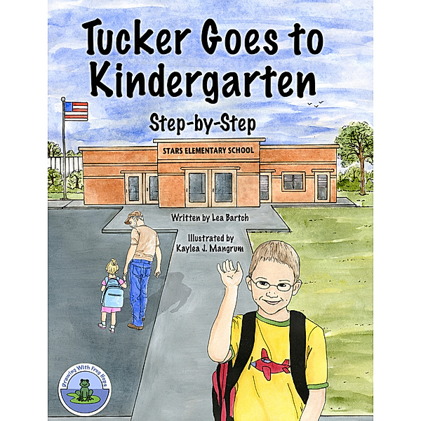 Drawing With Frog Hops: Tucker Goes to Kindergarten, Kaylea J. Mangrum, Lea Bartch