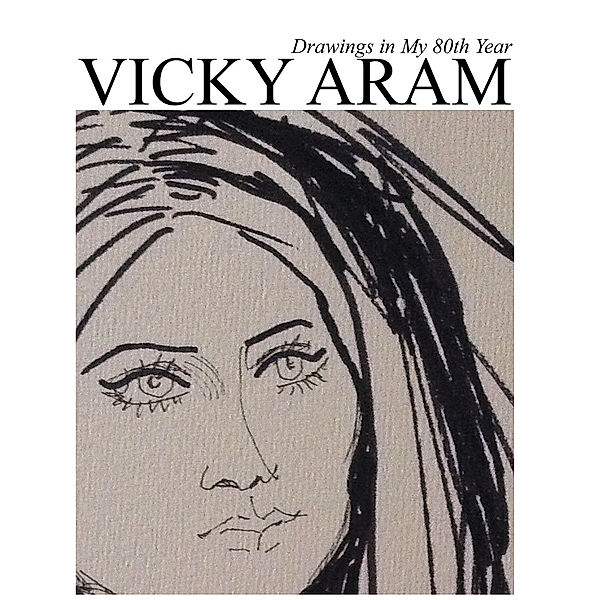Drawings in My 80Th Year, Vicky Aram