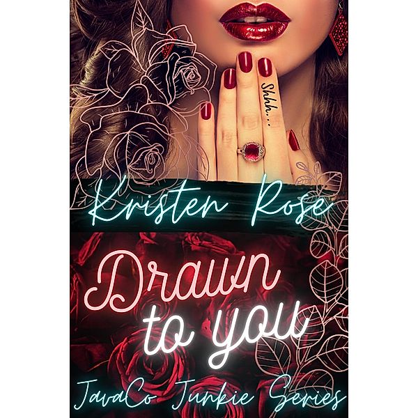 Drawn To You (JavaCo Junkie Series, #1) / JavaCo Junkie Series, Kristen Rose