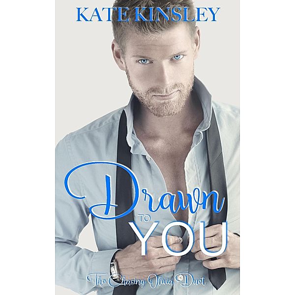Drawn to You (The Chasing Olivia Series Book One) / The Chasing Olivia Series Book One, Kate Kinsley