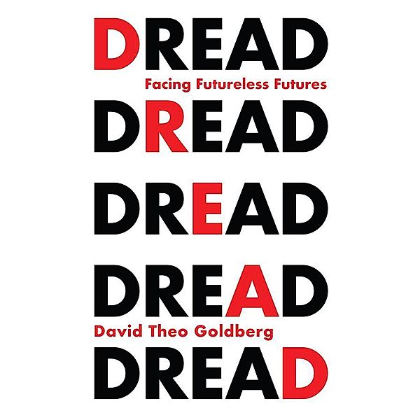 Dread, David Theo Goldberg