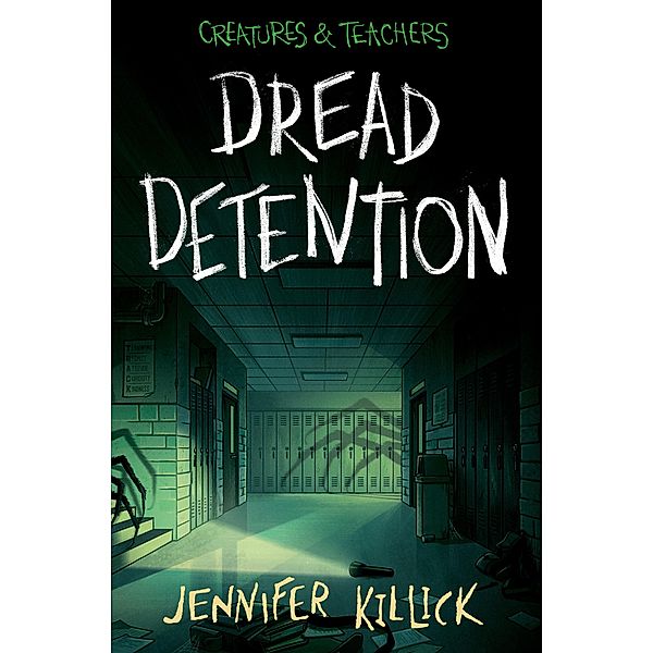 Dread Detention / Creatures & Teachers Bd.1, Jennifer Killick