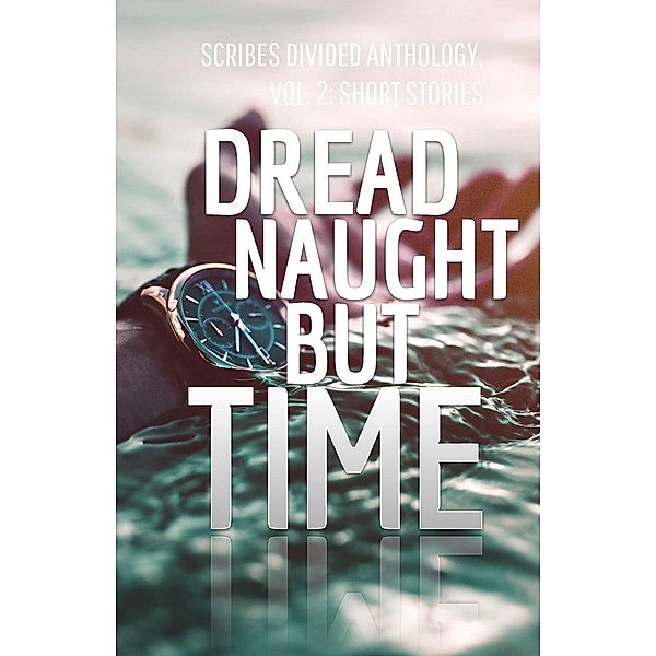 Dread Naught but Time: Scribes Divided Anthology, Vol. 2 / Trer Publishing, Scribes Divided