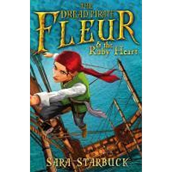 Dread Pirate Fleur and the Ruby Heart / Dread Pirate Fleur Bd.1, Sara Starbuck