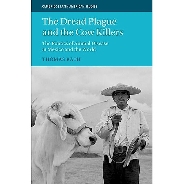 Dread Plague and the Cow Killers / Cambridge Latin American Studies, Thomas Rath