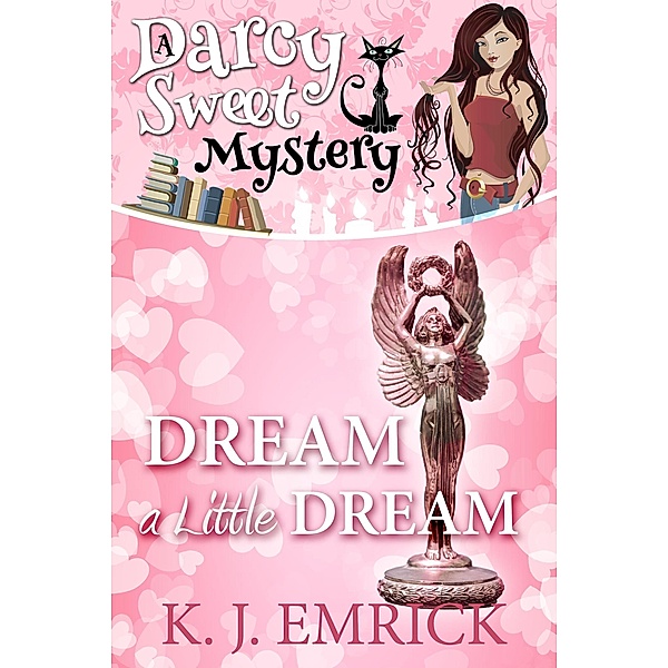 Dream a Little Dream (A Darcy Sweet Cozy Mystery, #28) / A Darcy Sweet Cozy Mystery, K. J. Emrick