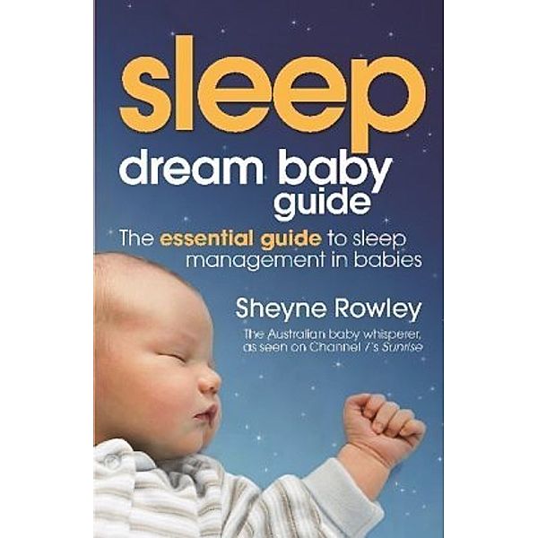 Dream Baby Guide: Sleep, Sheyne Rowley