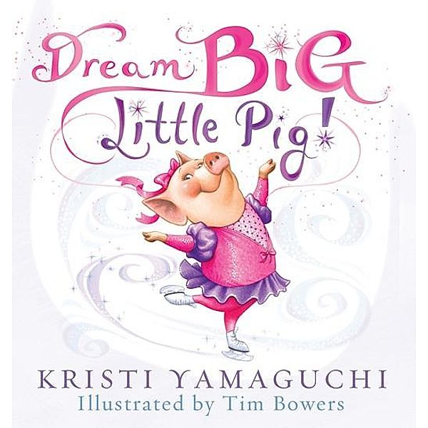 Dream Big, Little Pig! / Sourcebooks Jabberwocky, Kristi Yamaguchi