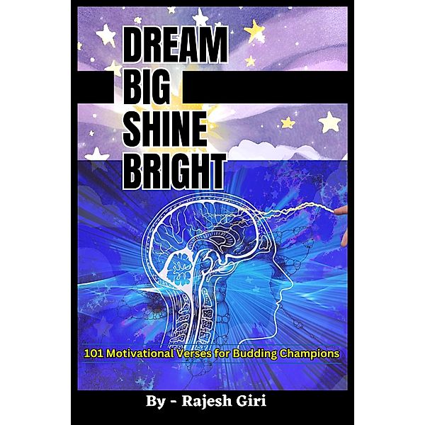 Dream Big, Shine Bright: 101 Motivational Verses for Budding Champions, Rajesh Giri