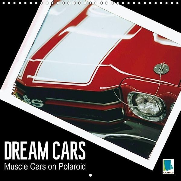 Dream Cars Muscle Cars on Polaroid (Wall Calendar 2017 300 × 300 mm Square), k.A. CALVENDO