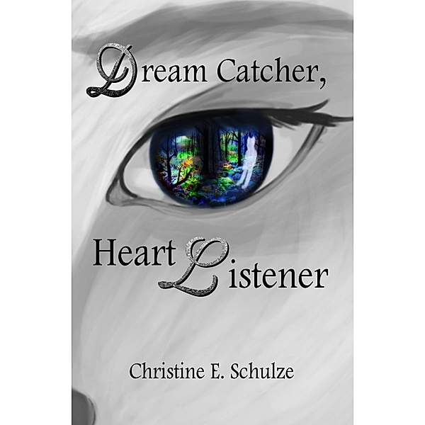 Dream Catcher, Heart Listener / Christine E. Schulze, Christine E. Schulze