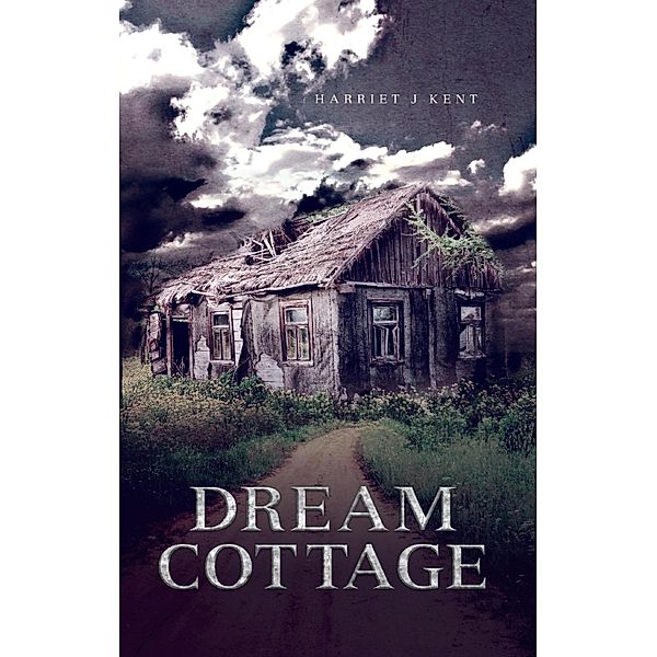 Dream Cottage, Harriet J Kent