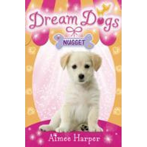 Dream Dogs / Book 3 / Nugget, Aimee Harper