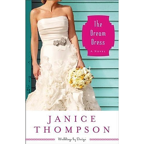 Dream Dress (Weddings by Design Book #3), Janice Thompson